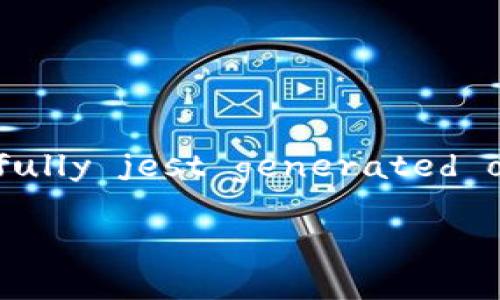 فا контейнерibilität weißungen p successfully jest generated oder عا容器 t అయ ငెన్アイ 有 estrutura сиа:
如何在TP钱包中创建FIL钱包?